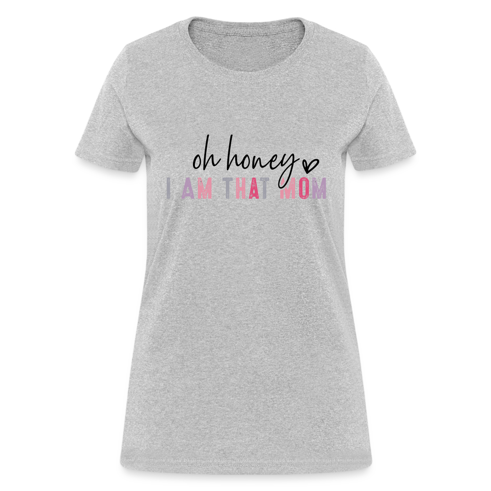 Oh Honey I am that Mom Women's T-Shirt Color: heather gray
