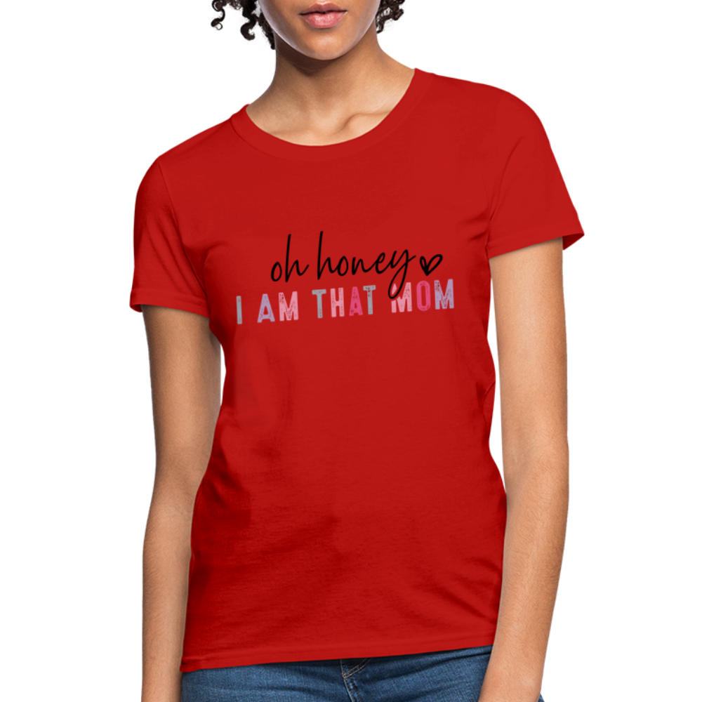 Oh Honey I am that Mom Women's T-Shirt Color: red