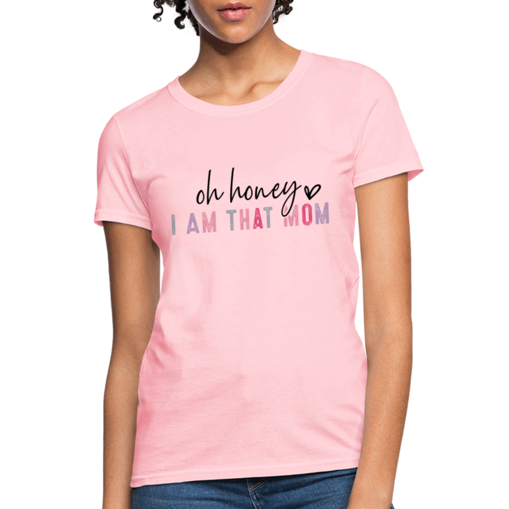 Oh Honey I am that Mom Women's T-Shirt Color: pink