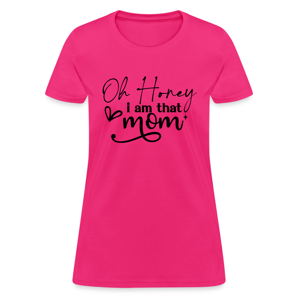 Oh Honey I am that Mom Women's T-Shirt Color: pink