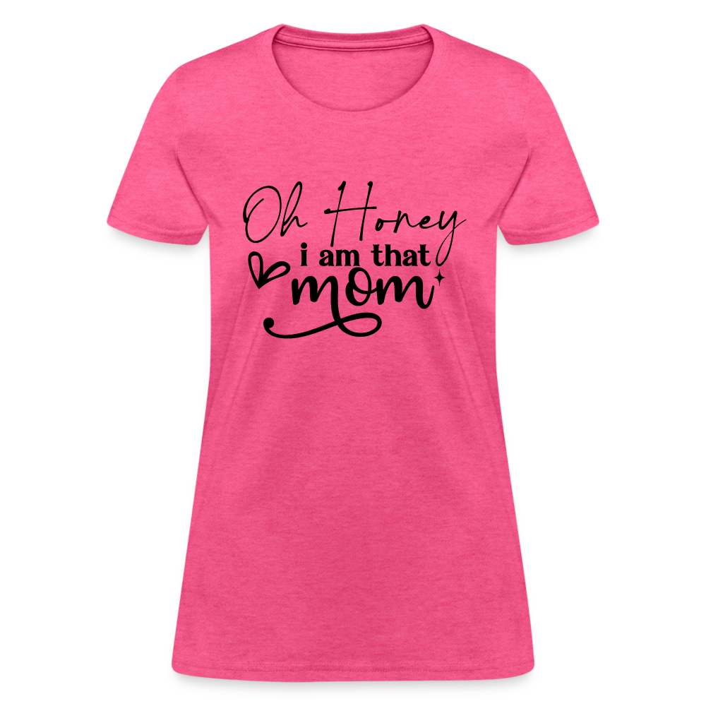Oh Honey I am that Mom Women's T-Shirt Color: heather pink