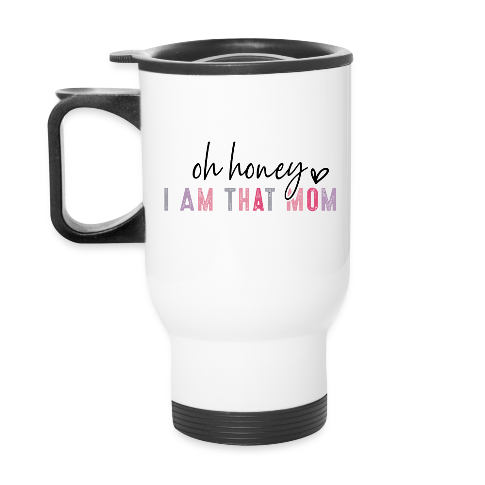 Oh Honey I am that Mom Travel Mug - white