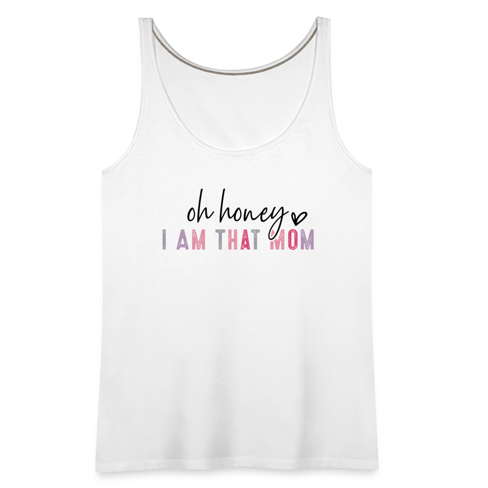 Oh Honey I am that Mom Women’s Premium Tank Top - white