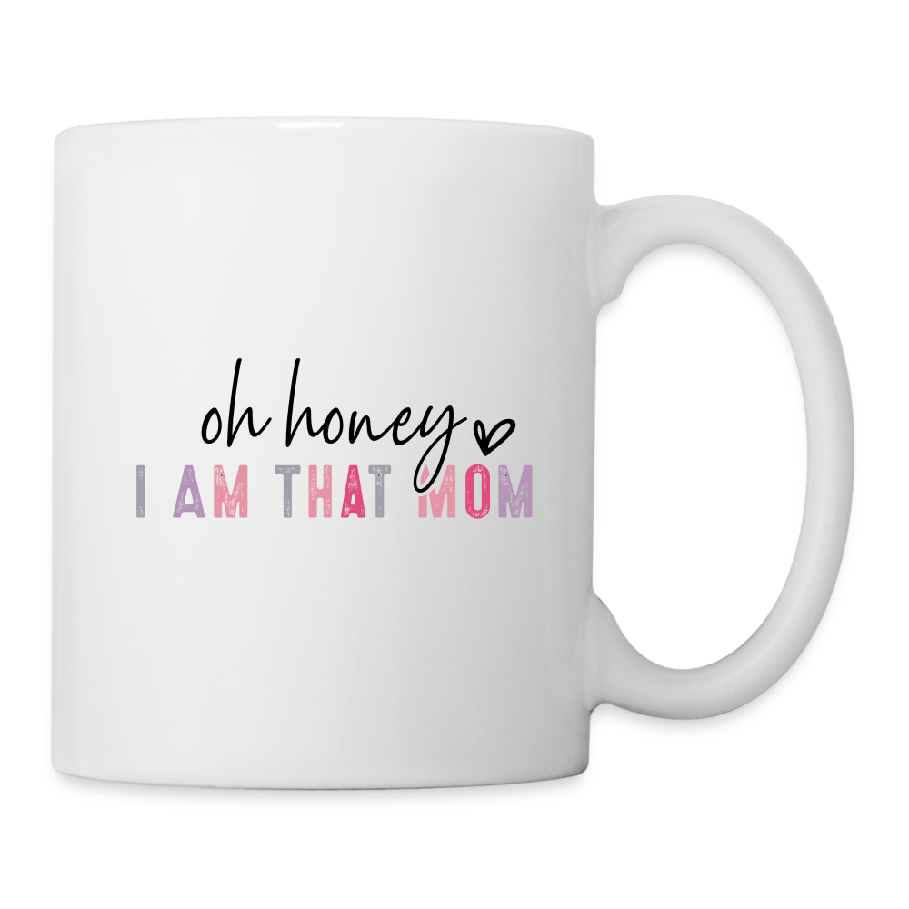 Oh Honey I am that Mom Coffee Mug - white