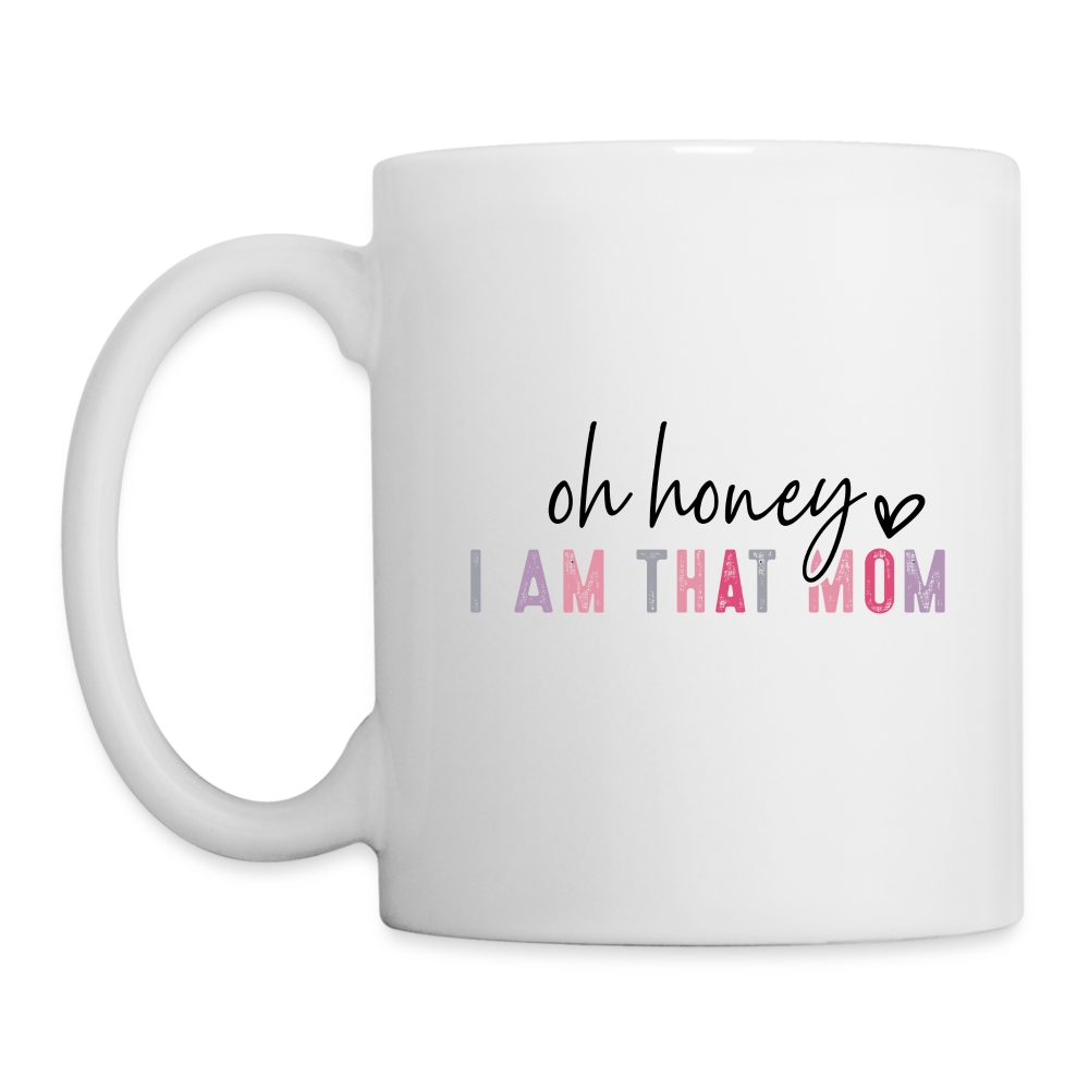 Oh Honey I am that Mom Coffee Mug - white