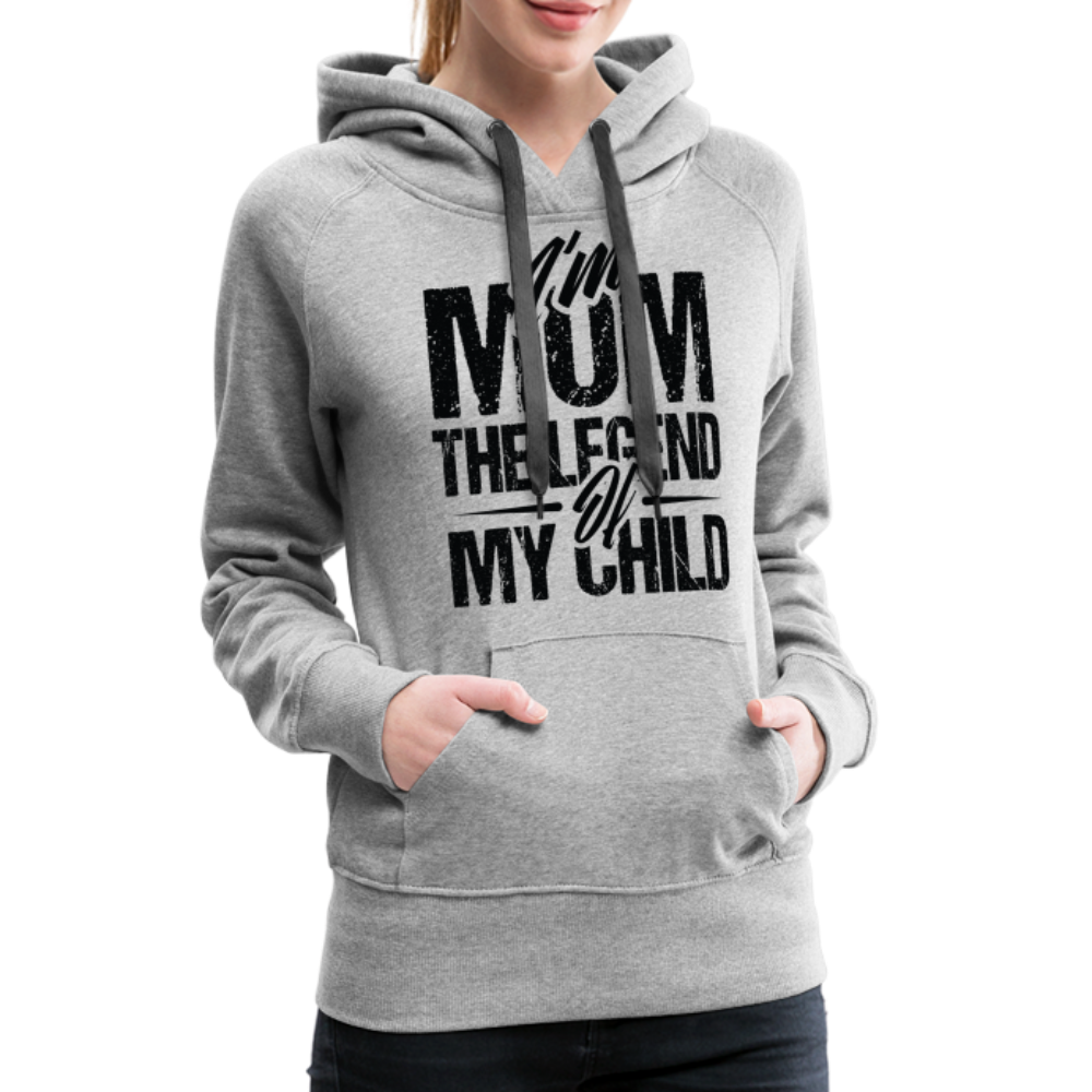 I'm Mom The Legend Of My Child Women’s Premium Hoodie - heather grey