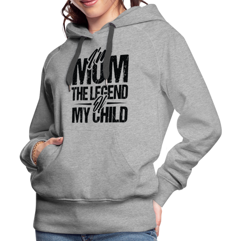 I'm Mom The Legend Of My Child Women’s Premium Hoodie - heather grey