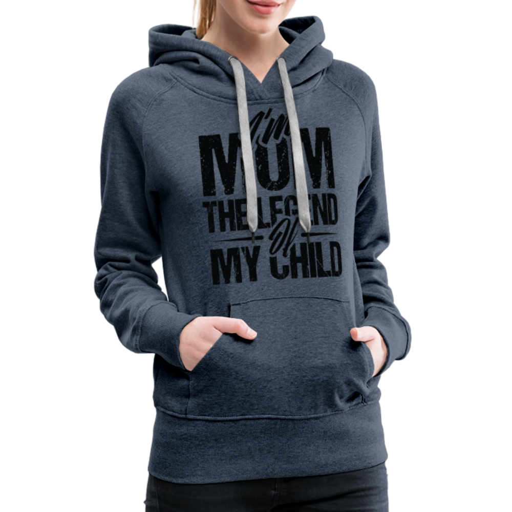 I'm Mom The Legend Of My Child Women’s Premium Hoodie - heather denim