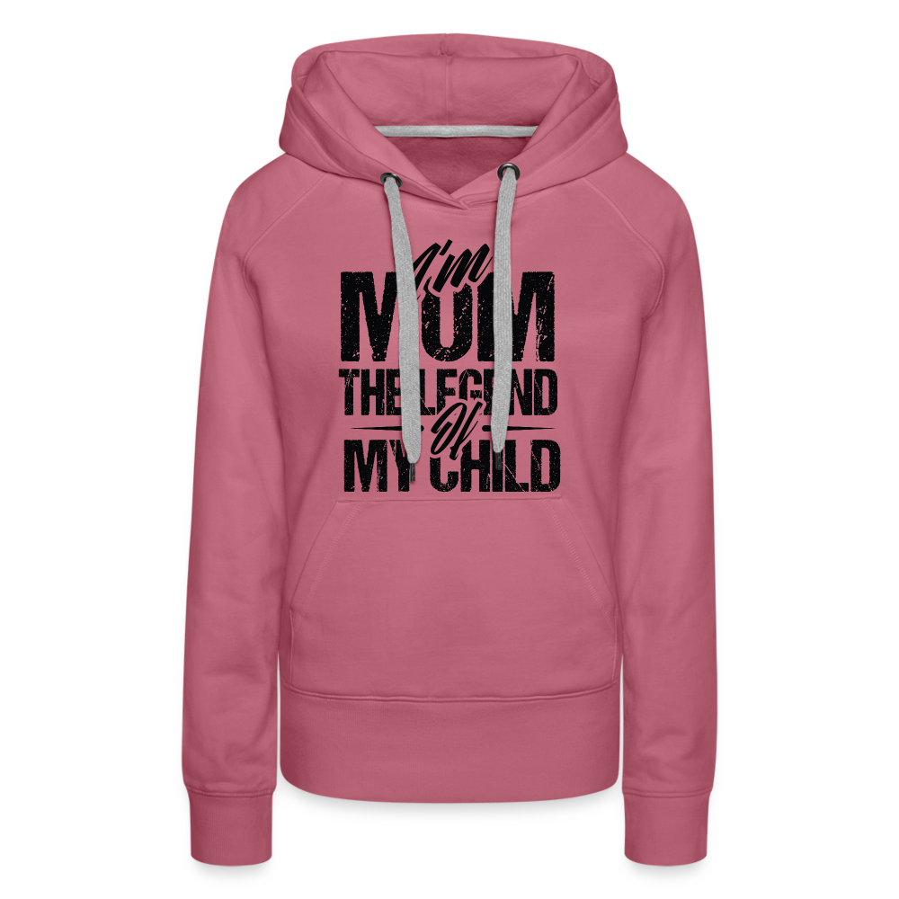 I'm Mom The Legend Of My Child Women’s Premium Hoodie - mauve