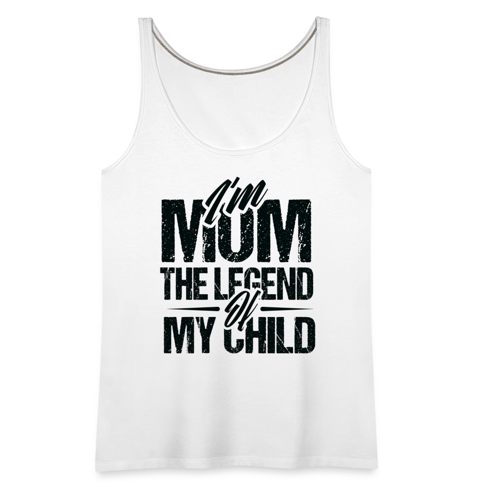 I'm Mom The Legend Of My Child Women’s Premium Tank Top - white