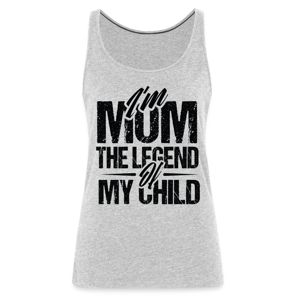 I'm Mom The Legend Of My Child Women’s Premium Tank Top - heather gray