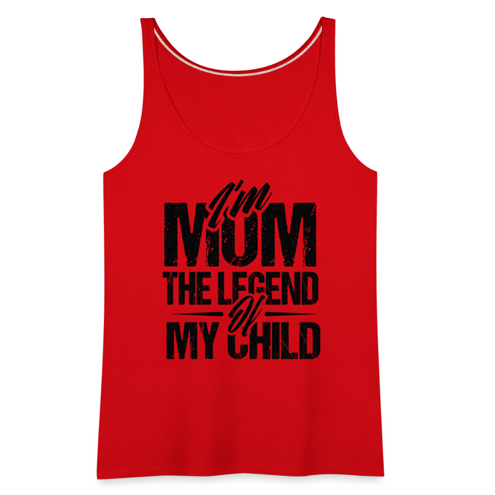 I'm Mom The Legend Of My Child Women’s Premium Tank Top - red
