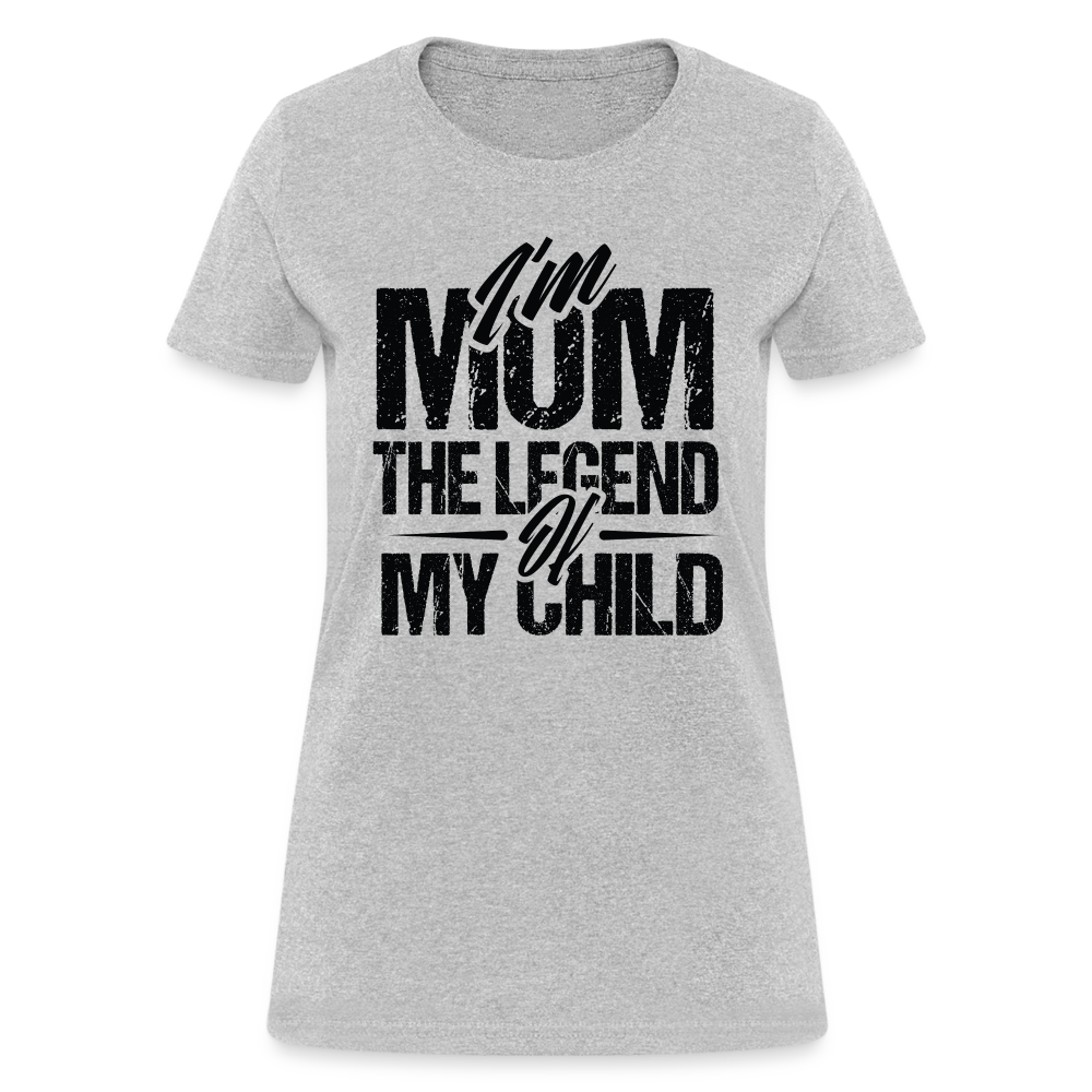 I'm Mom The Legend Of My Child Women's T-Shirt Color: heather gray