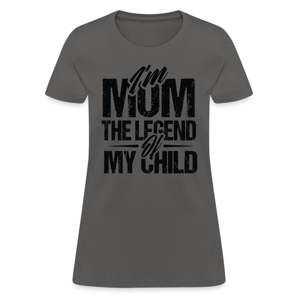 I'm Mom The Legend Of My Child Women's T-Shirt Color: charcoal