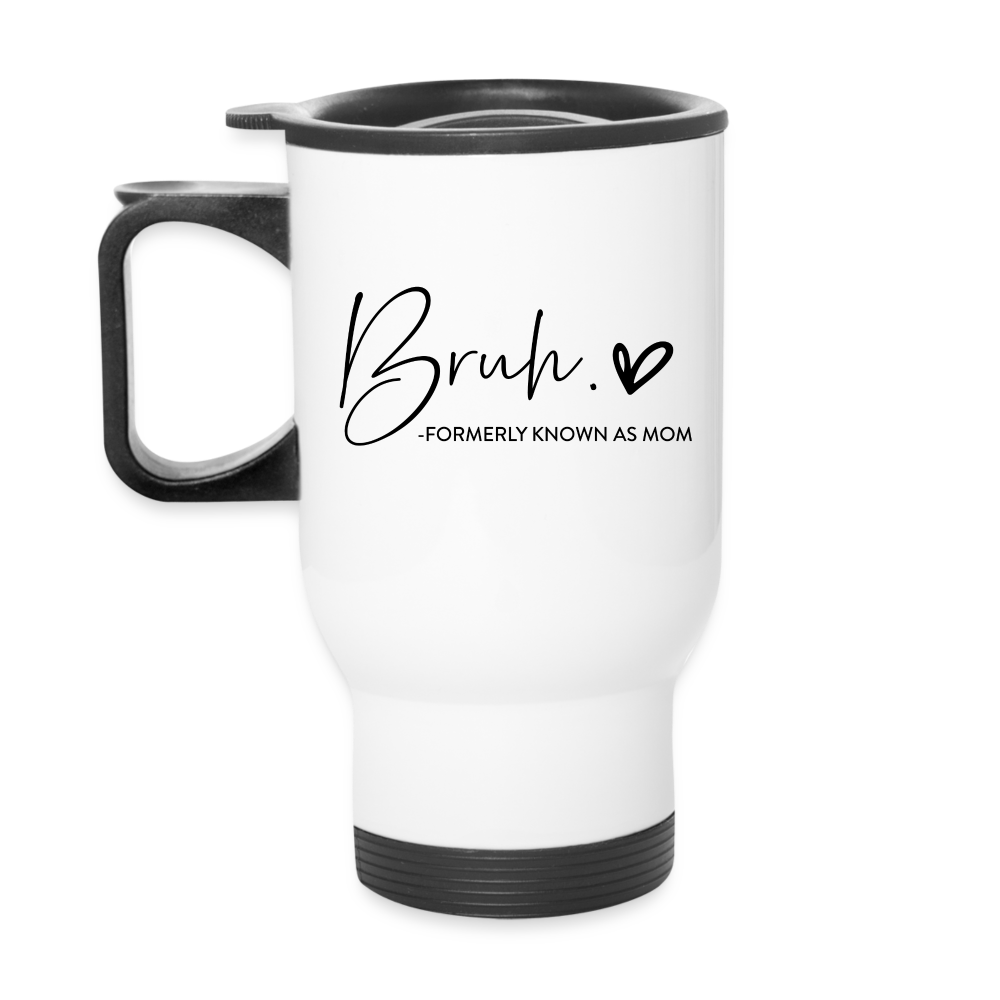 Bruh Formerly known as Mom Travel Mug - white