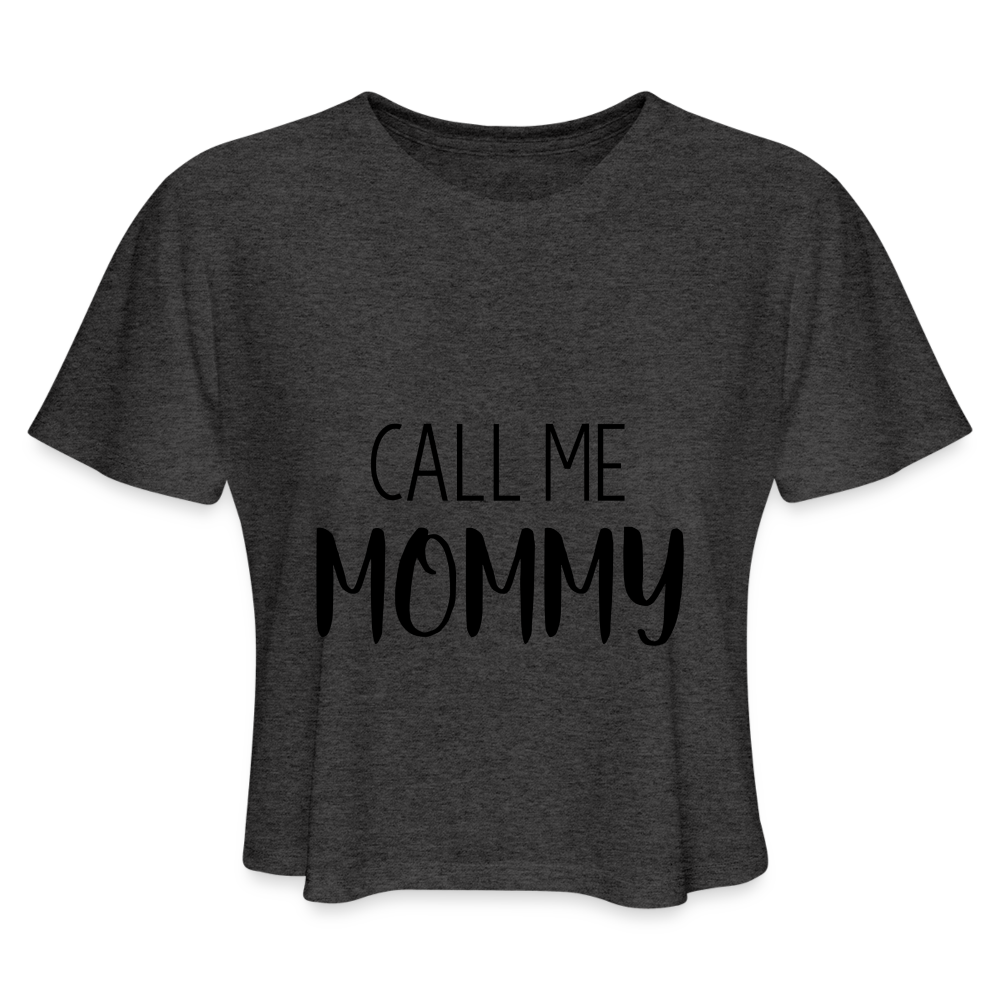 Call Me Mommy - Women's Cropped T-Shirt Color: deep heather