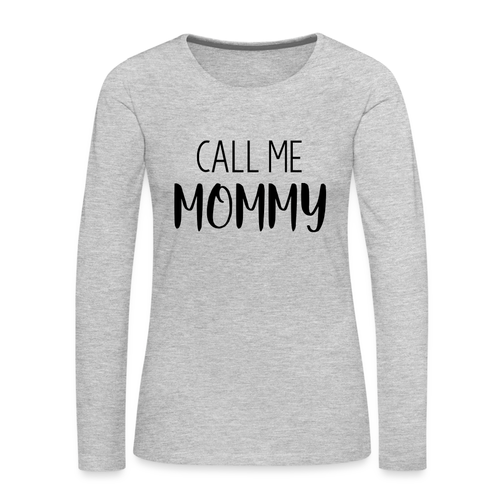 Call Me Mommy - Women's Premium Long Sleeve T-Shirt Color: heather gray