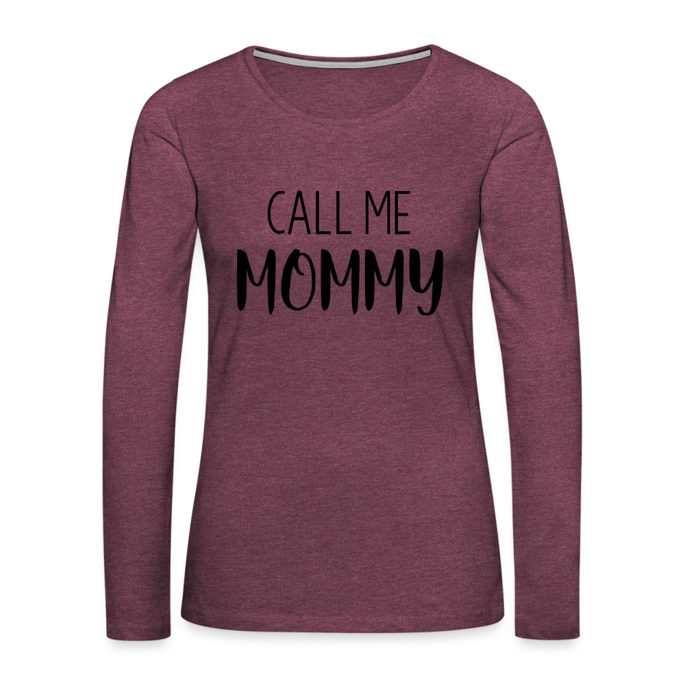 Call Me Mommy - Women's Premium Long Sleeve T-Shirt Color: heather burgundy