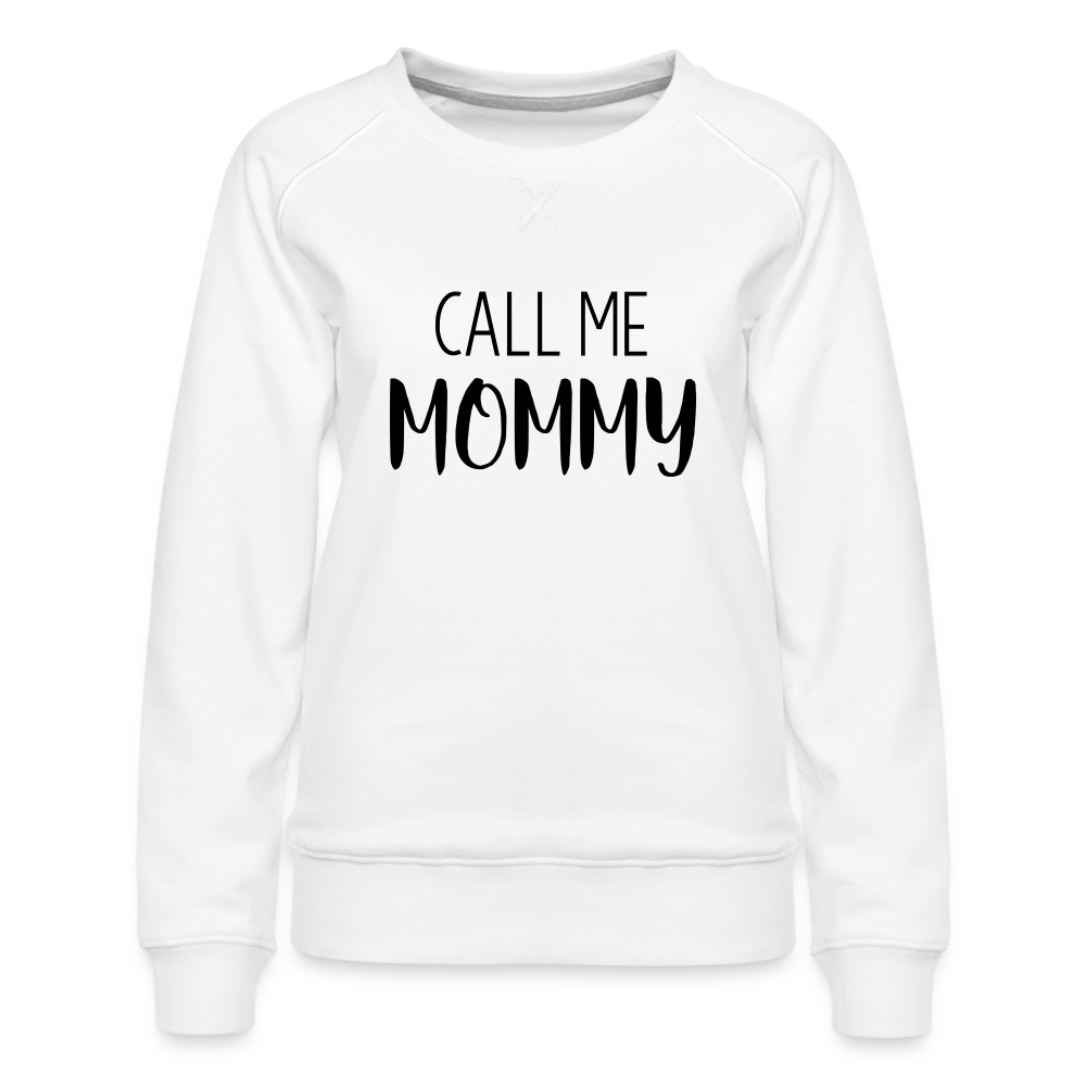 Call Me Mommy - Women’s Premium Sweatshirt Color: white