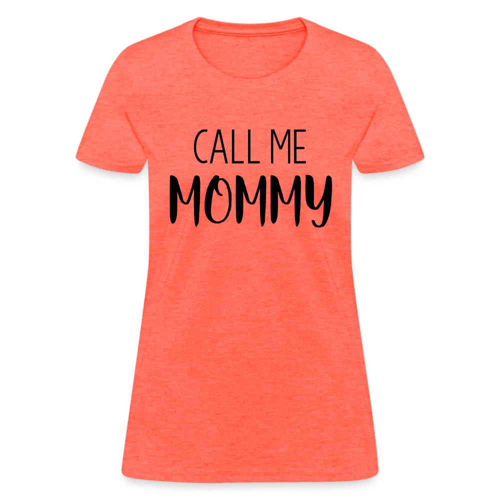 Call Me Mommy - Women's T-Shirt - heather coral