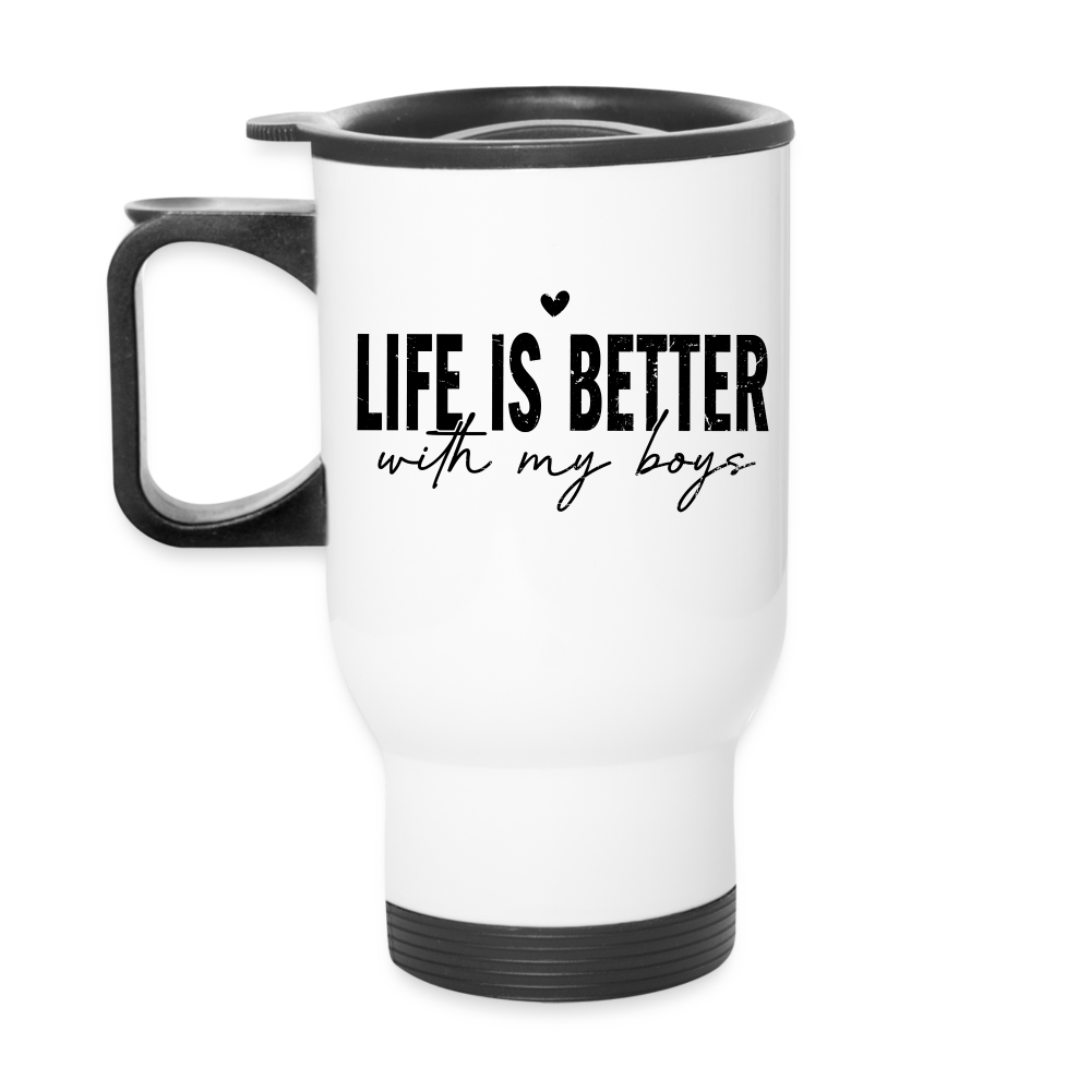 Life Is Better With My Boys - Travel Mug - white