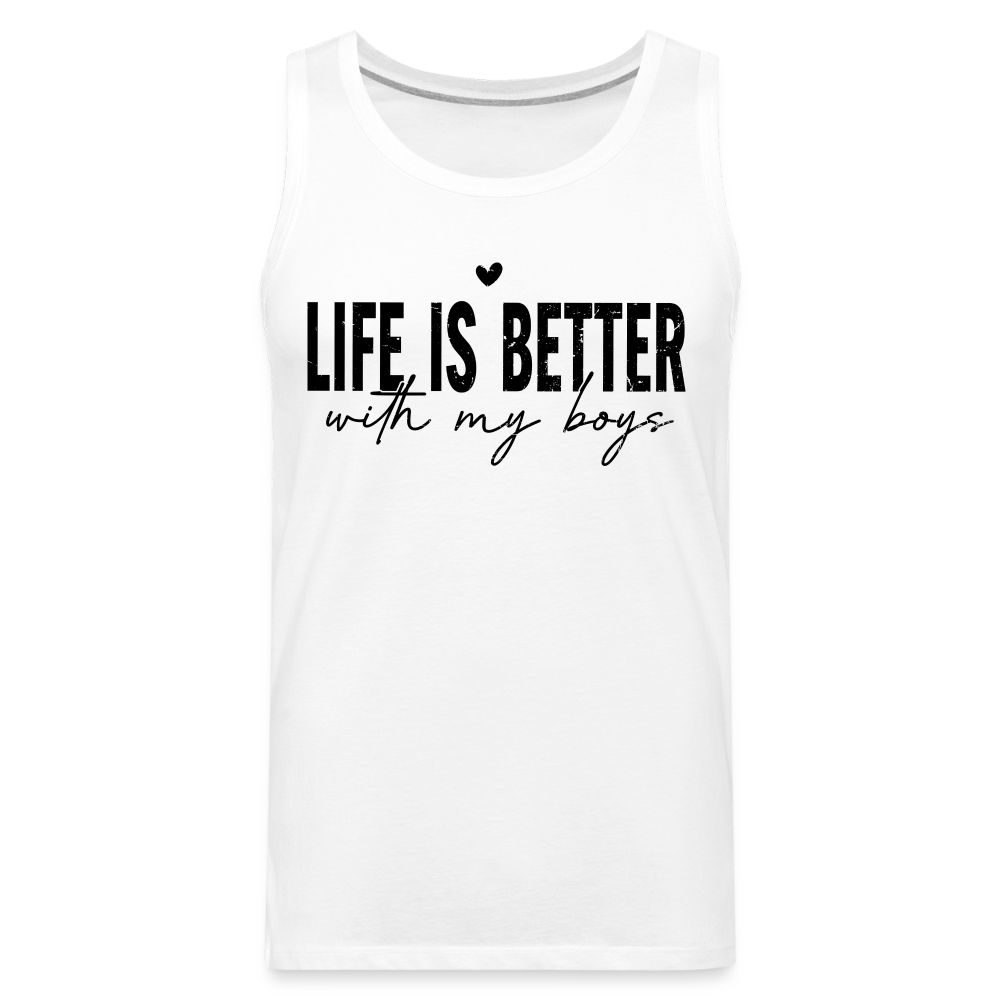 Life Is Better With My Boys - Men’s Premium Tank Top Color: white