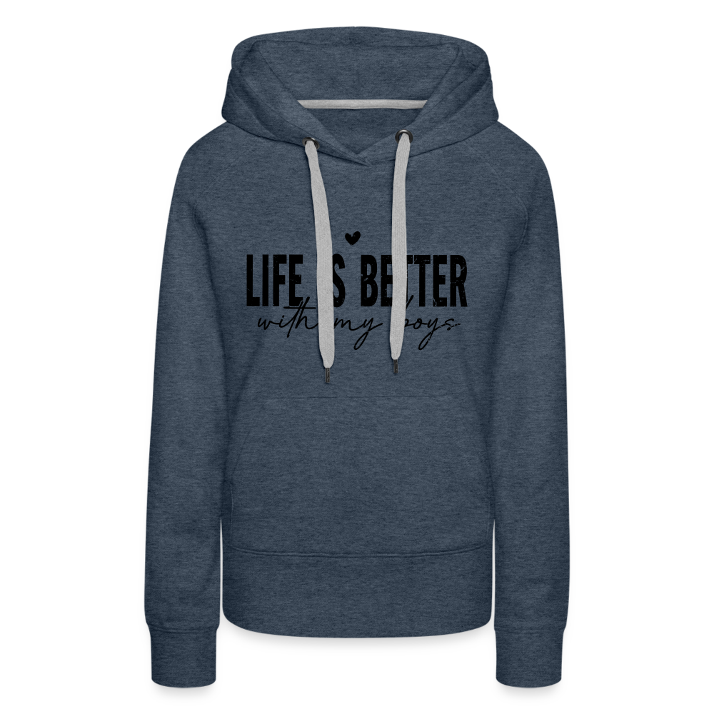Life Is Better With My Boys - Women’s Premium Hoodie - heather denim