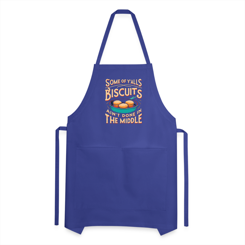 Some of Y'alls Biscuits Ain't Done in the Middle - Adjustable Apron Color: charcoal