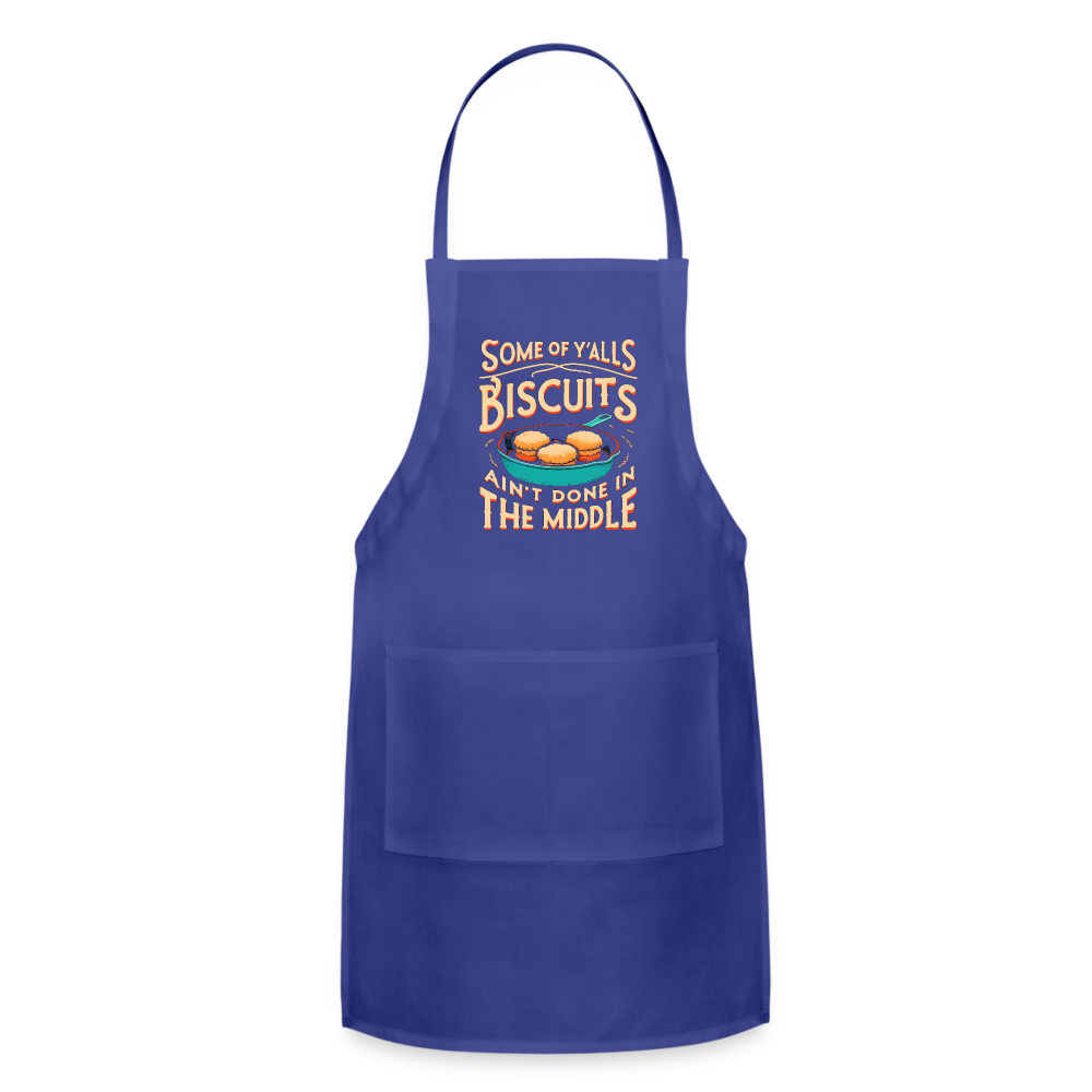 Some of Y'alls Biscuits Ain't Done in the Middle - Adjustable Apron Color: charcoal