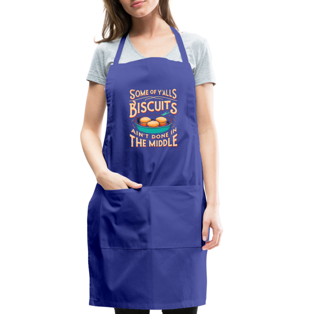 Some of Y'alls Biscuits Ain't Done in the Middle - Adjustable Apron Color: royal blue
