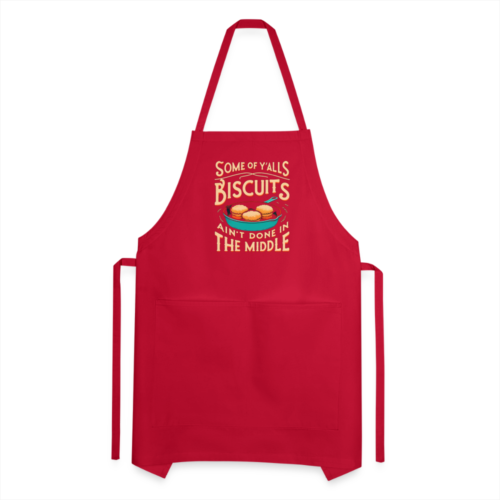 Some of Y'alls Biscuits Ain't Done in the Middle - Adjustable Apron Color: red