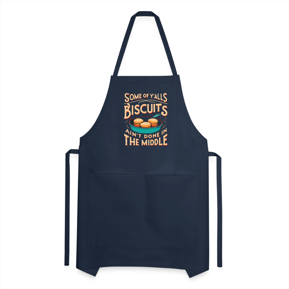 Some of Y'alls Biscuits Ain't Done in the Middle - Adjustable Apron Color: charcoal