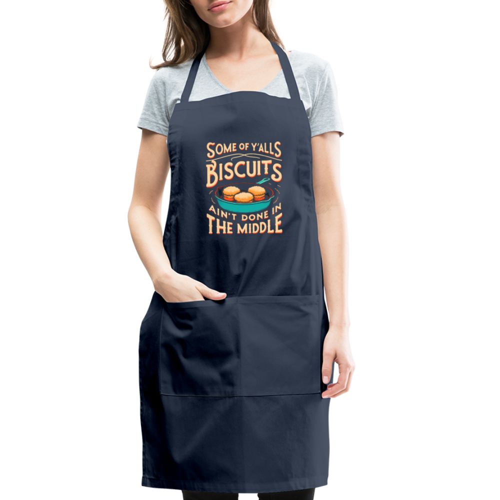 Some of Y'alls Biscuits Ain't Done in the Middle - Adjustable Apron Color: charcoal