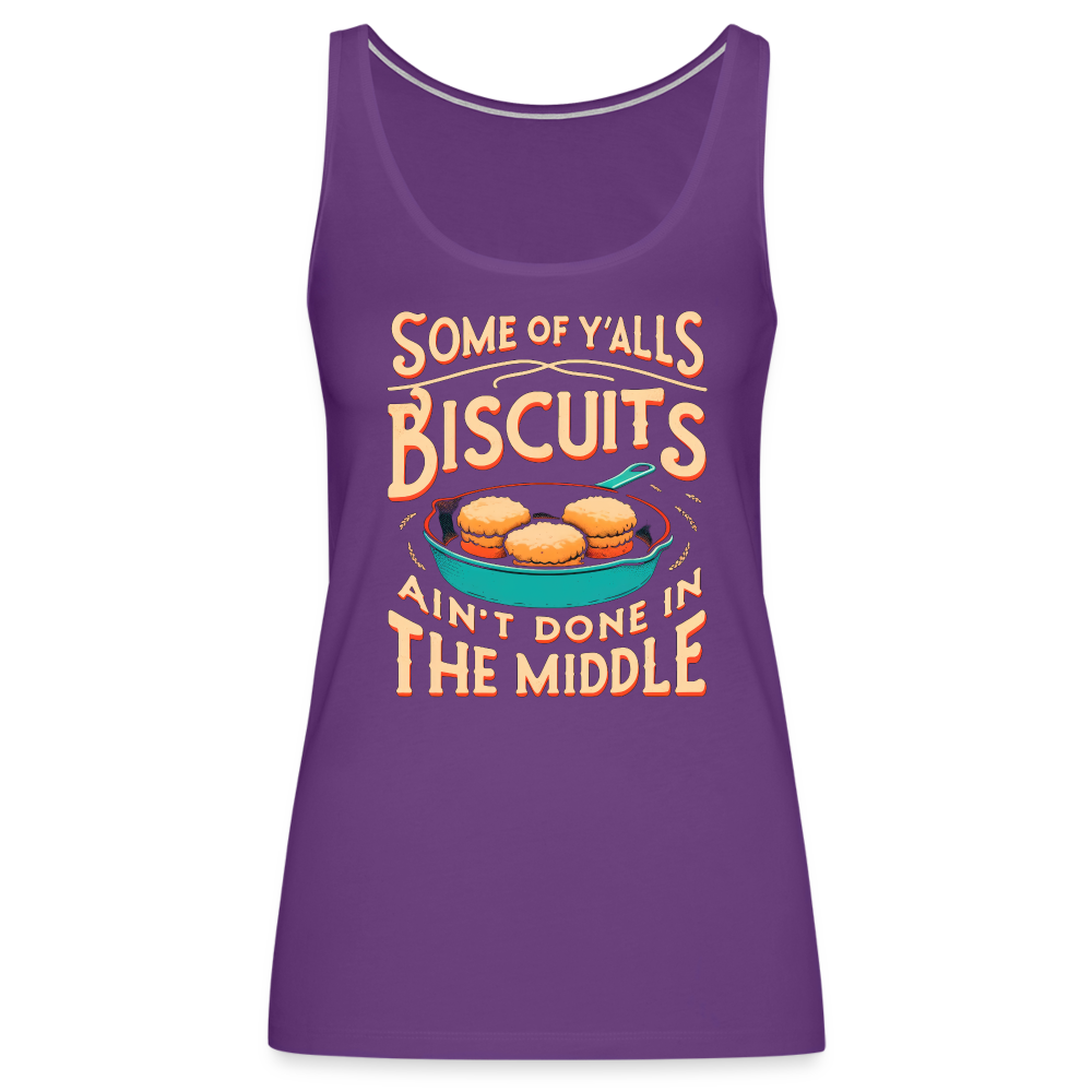 Some of Y'alls Biscuits Ain't Done in the Middle - Women’s Premium Tank Top - purple