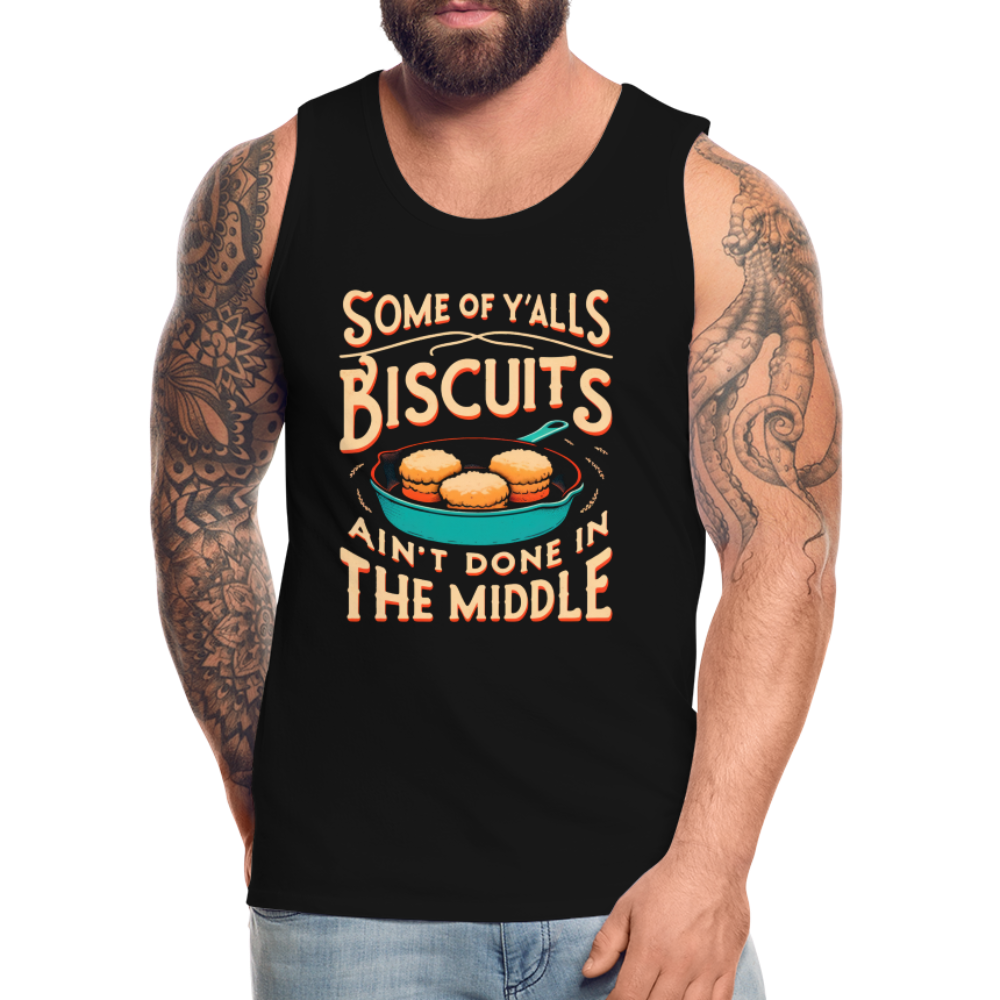 Some of Y'alls Biscuits Ain't Done in the Middle - Men’s Premium Tank Top Color: charcoal grey