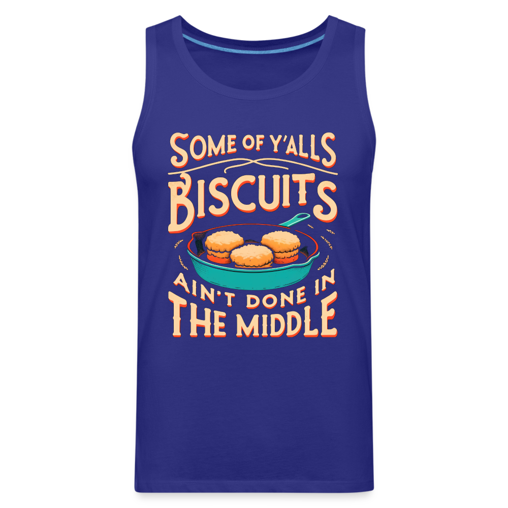Some of Y'alls Biscuits Ain't Done in the Middle - Men’s Premium Tank Top Color: royal blue