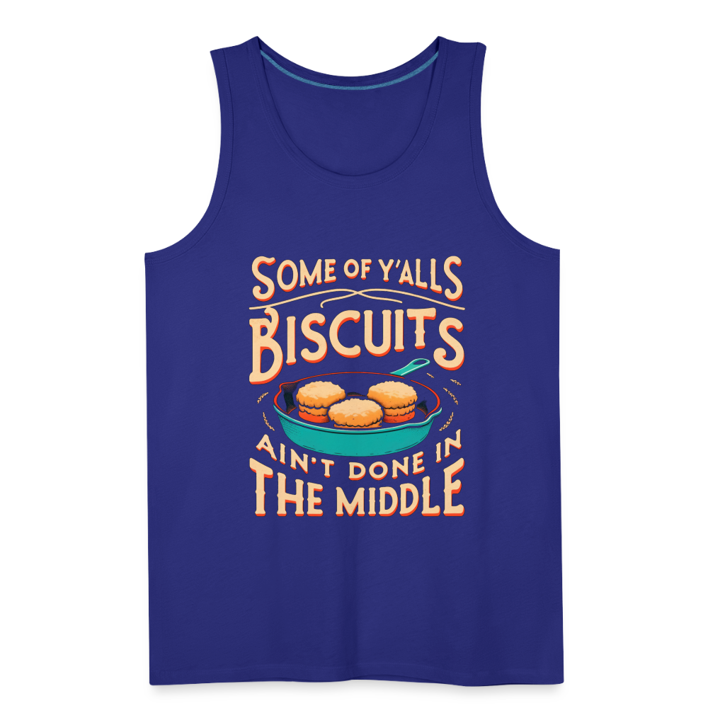 Some of Y'alls Biscuits Ain't Done in the Middle - Men’s Premium Tank Top Color: charcoal grey