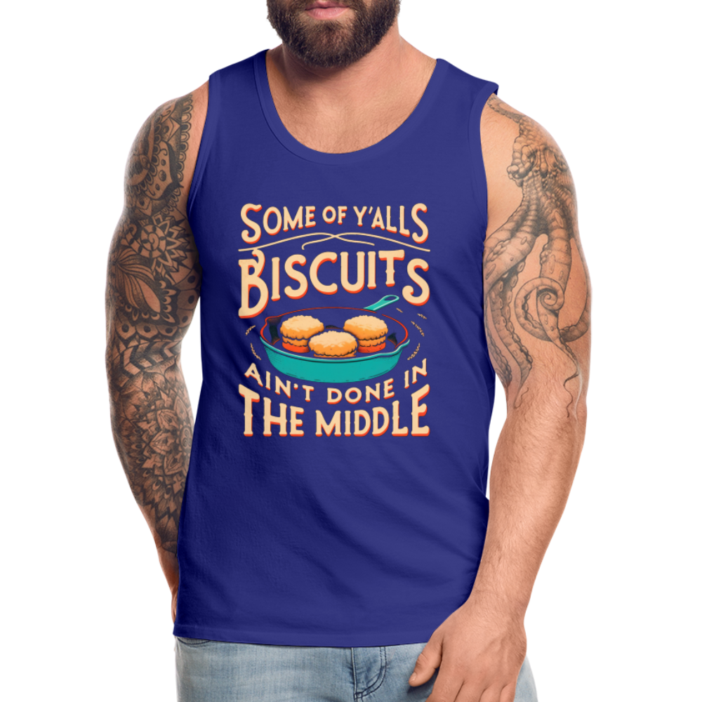 Some of Y'alls Biscuits Ain't Done in the Middle - Men’s Premium Tank Top Color: charcoal grey