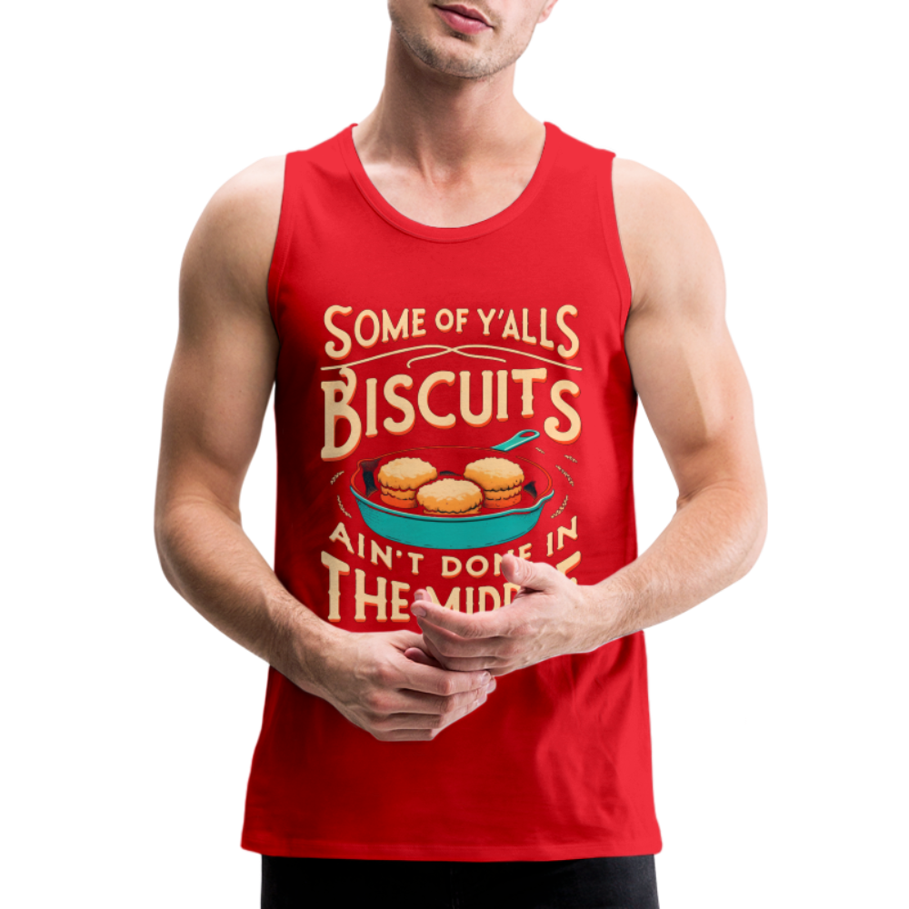 Some of Y'alls Biscuits Ain't Done in the Middle - Men’s Premium Tank Top Color: charcoal grey