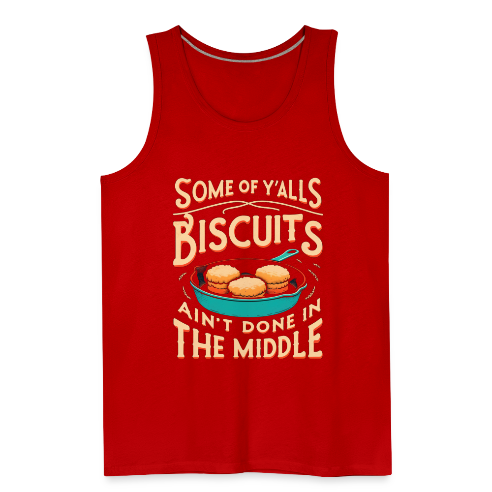 Some of Y'alls Biscuits Ain't Done in the Middle - Men’s Premium Tank Top Color: charcoal grey