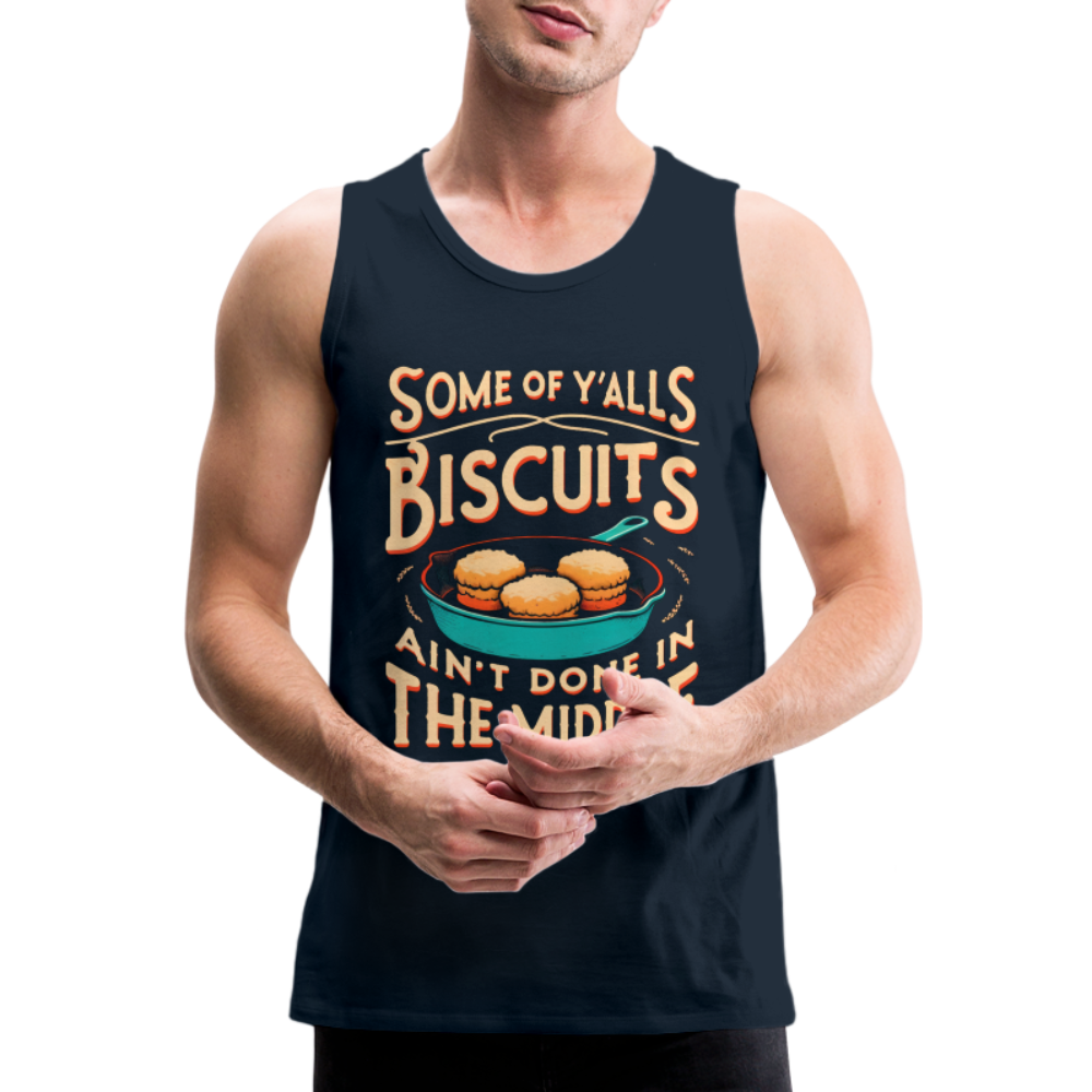 Some of Y'alls Biscuits Ain't Done in the Middle - Men’s Premium Tank Top Color: charcoal grey