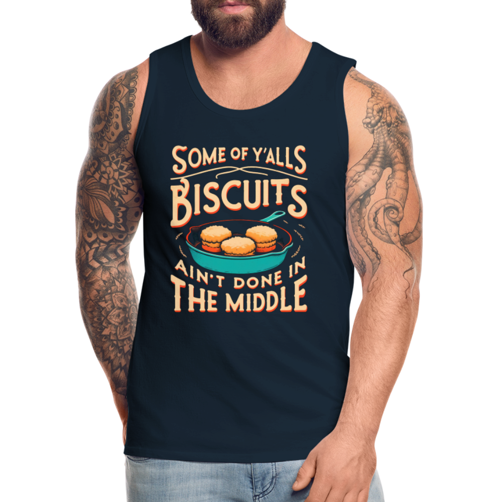 Some of Y'alls Biscuits Ain't Done in the Middle - Men’s Premium Tank Top Color: charcoal grey