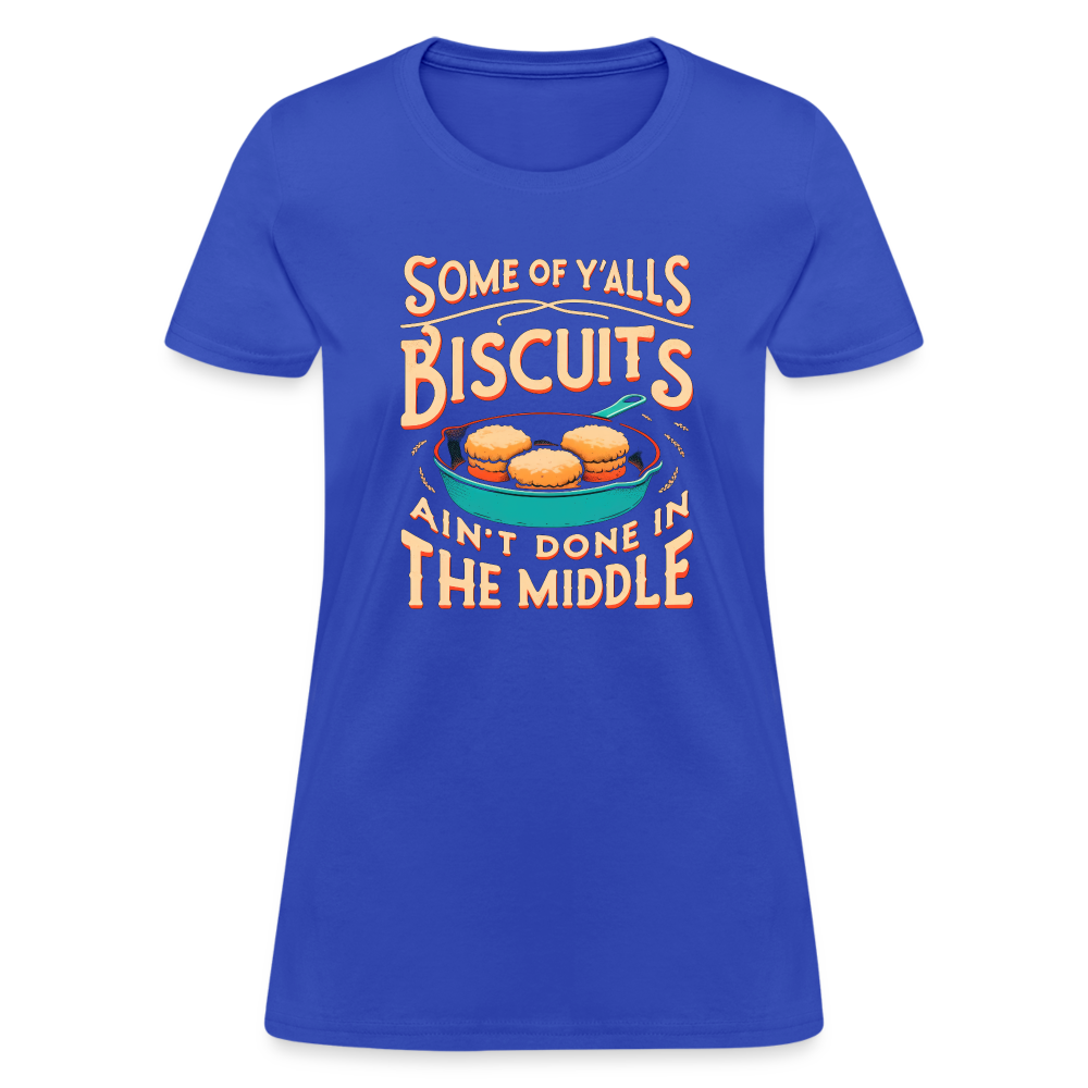 Some of Y'alls Biscuits Ain't Done in the Middle - Women's T-Shirt Color: heather black