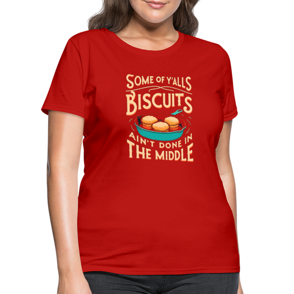 Some of Y'alls Biscuits Ain't Done in the Middle - Women's T-Shirt Color: heather black