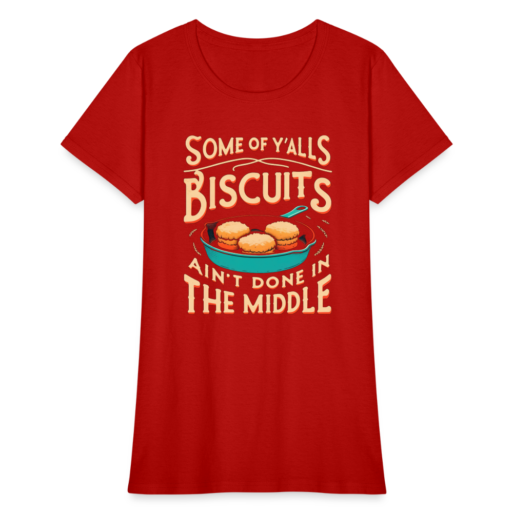 Some of Y'alls Biscuits Ain't Done in the Middle - Women's T-Shirt Color: heather black