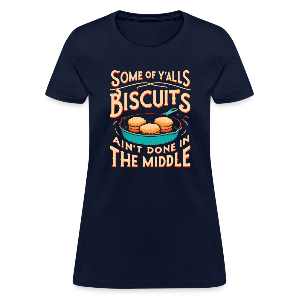Some of Y'alls Biscuits Ain't Done in the Middle - Women's T-Shirt Color: heather black