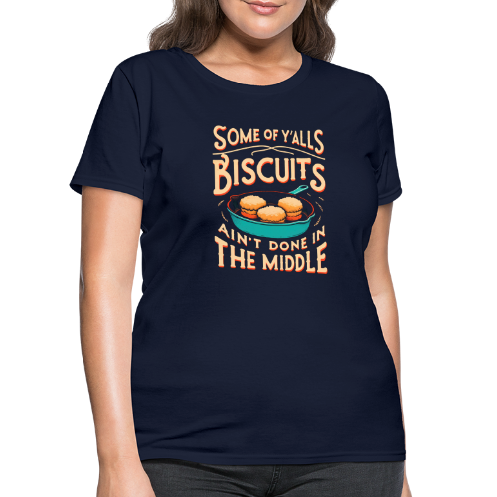 Some of Y'alls Biscuits Ain't Done in the Middle - Women's T-Shirt Color: heather black