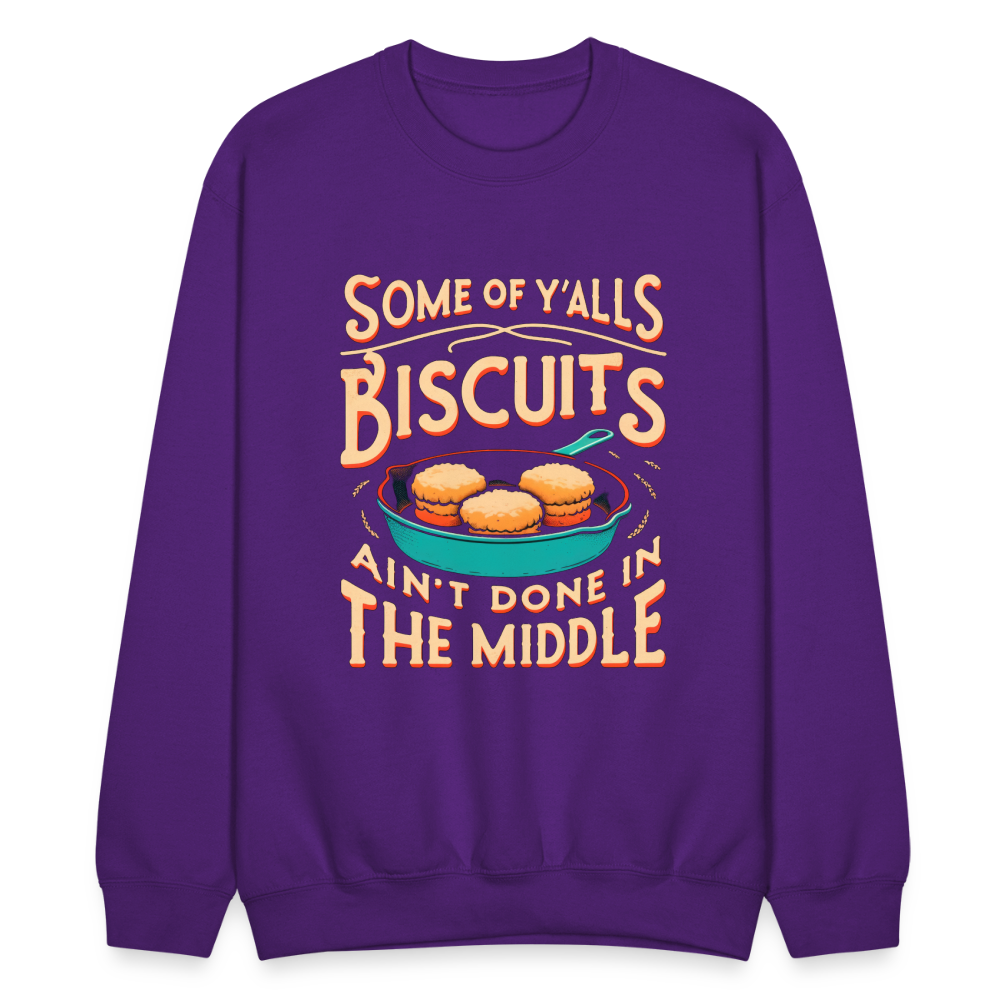 Some of Y'alls Biscuits Ain't Done in the Middle - Sweatshirt Color: black