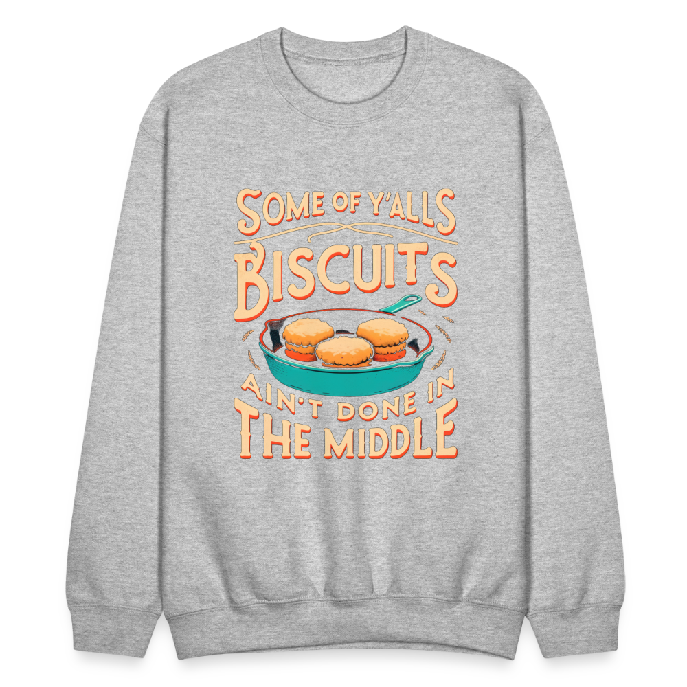 Some of Y'alls Biscuits Ain't Done in the Middle - Sweatshirt Color: black