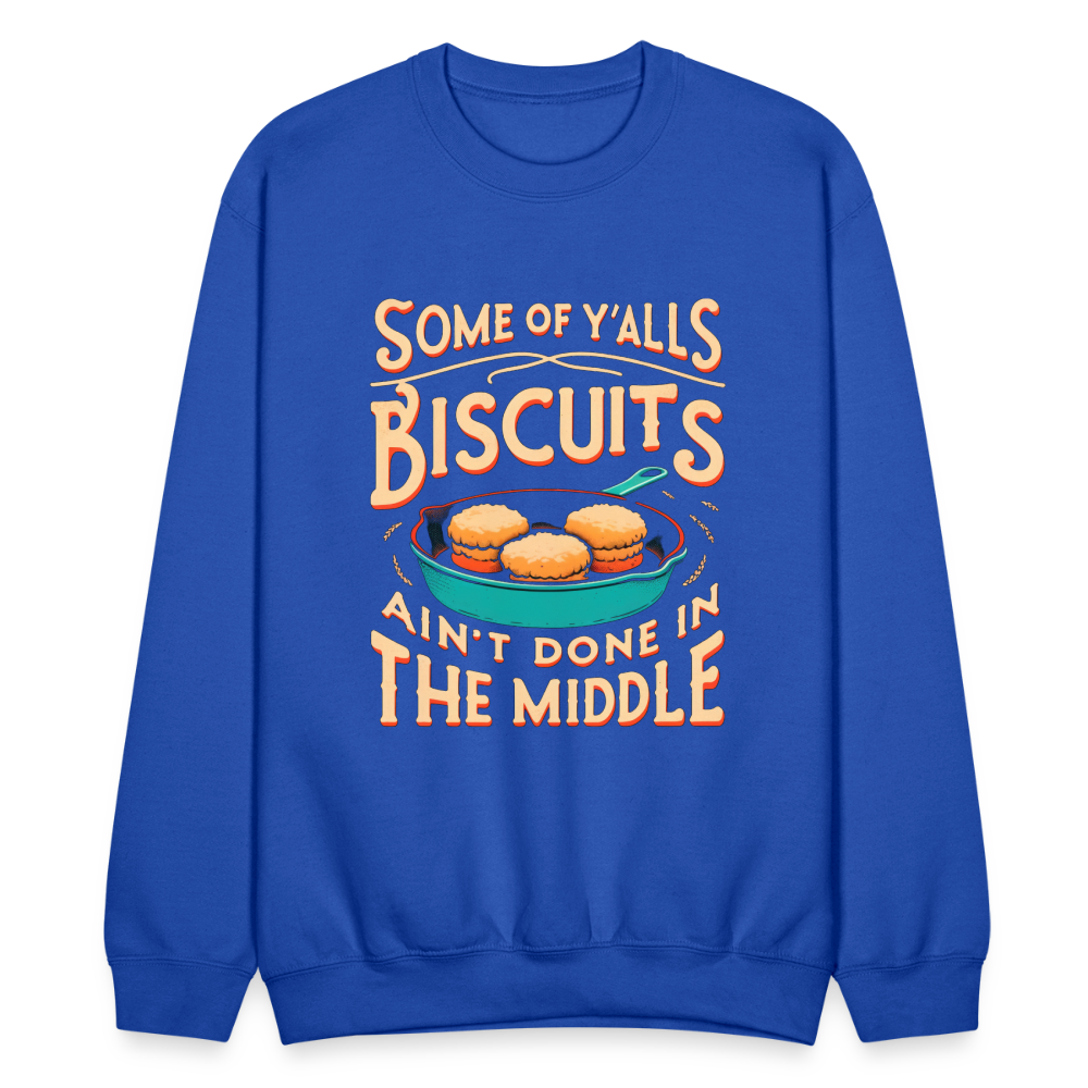 Some of Y'alls Biscuits Ain't Done in the Middle - Sweatshirt Color: black